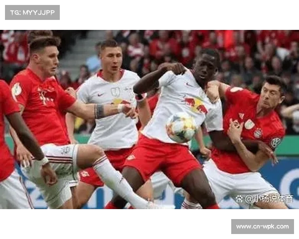 拜仁vs莱比锡：榜首之战或改写争冠格局